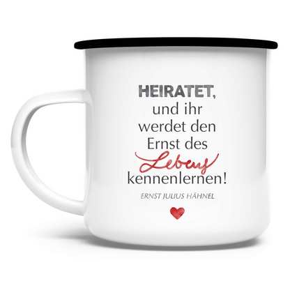 »... Ernst des Lebens...« – Emaille Tasse